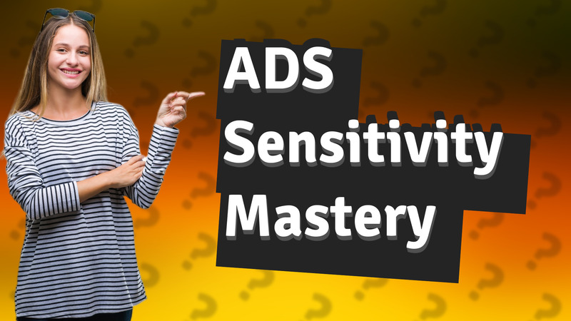 ADS Sensitivity Mastery