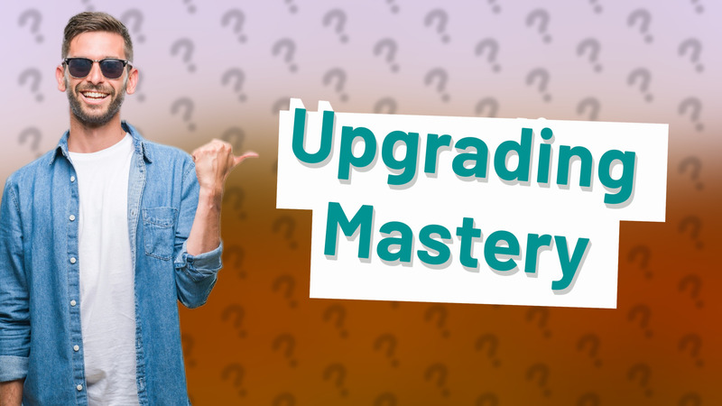 Upgrading Mastery