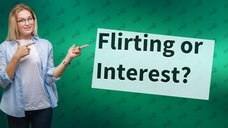 Flirting or Interest?
