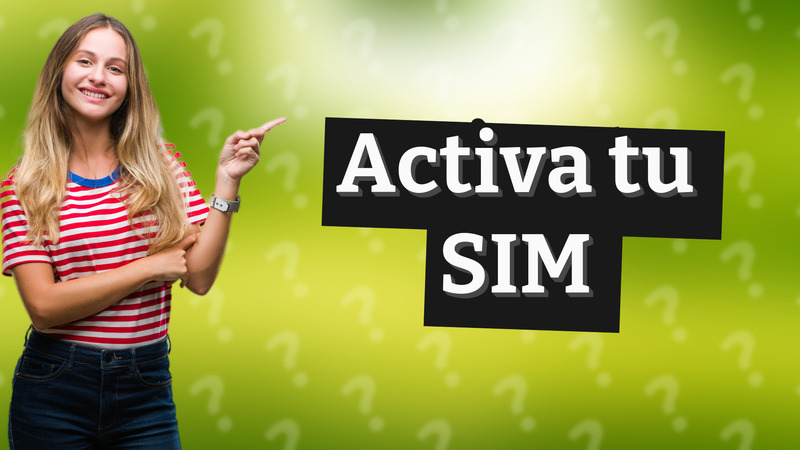 Activa tu SIM