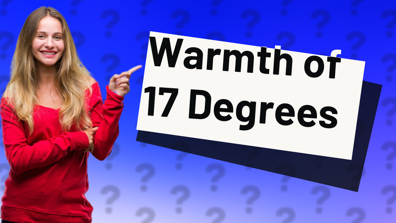 Warmth of 17 Degrees