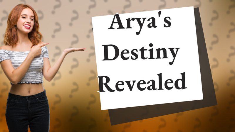Arya's Destiny Revealed
