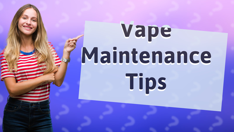 Vape Maintenance Tips