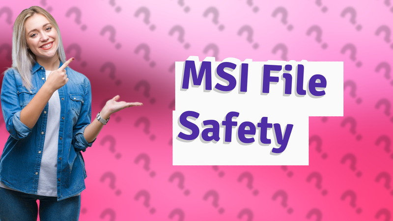 MSI File Safety