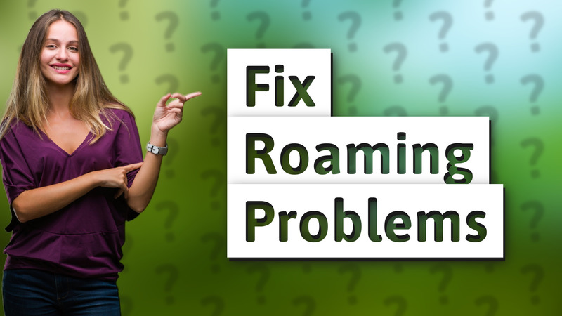 Fix Roaming Problems
