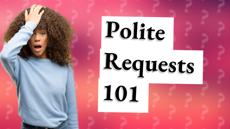 Polite Requests 101