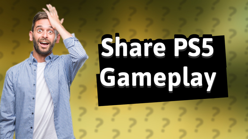 Share PS5 Gameplay
