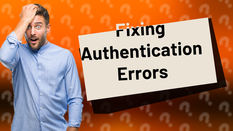 Fixing Authentication Errors