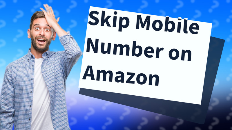 Skip Mobile Number on Amazon