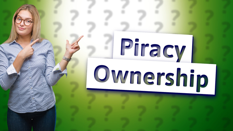 Piracy Ownership
