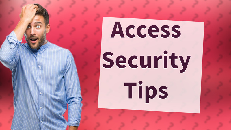 Access Security Tips