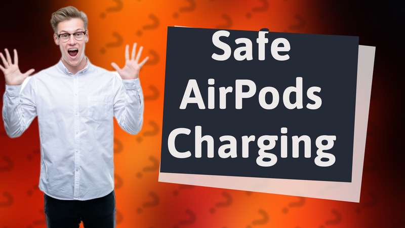 Safe AirPods Charging