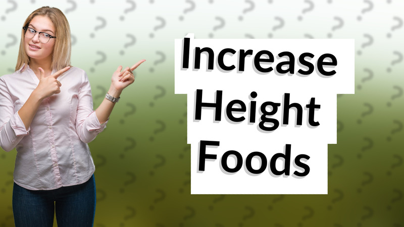 Increase Height Foods