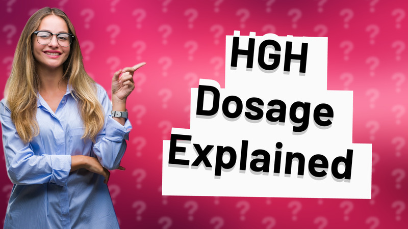 HGH Dosage Explained
