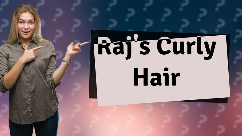 Raj's Curly Hair