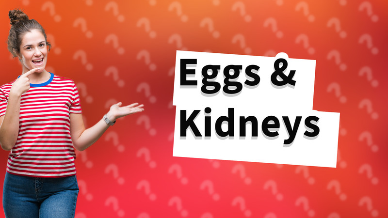 Eggs & Kidneys