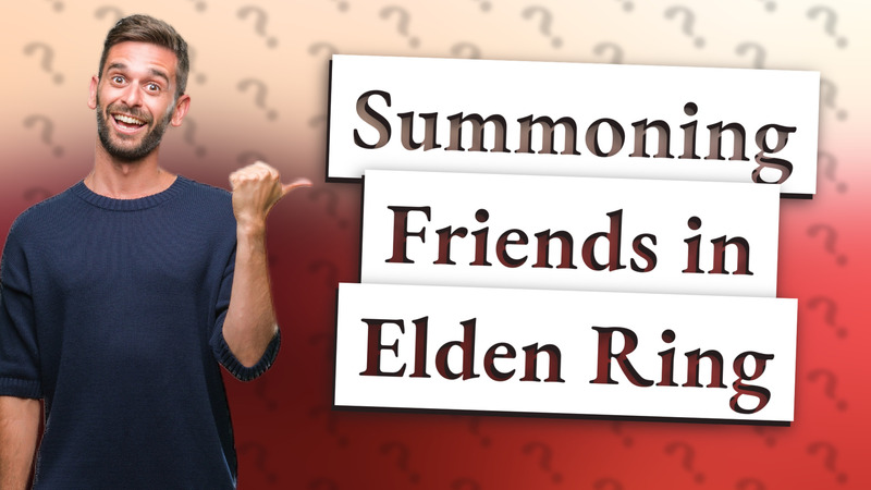 Summoning Friends in Elden Ring
