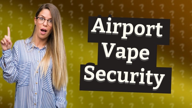 Airport Vape Security