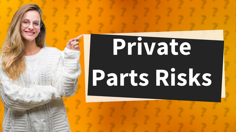 Private Parts Risks