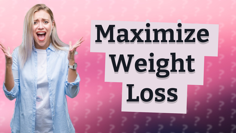 Maximize Weight Loss