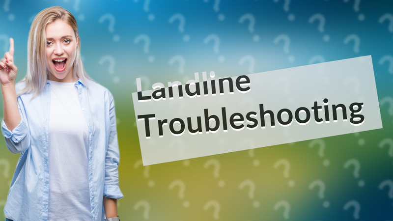 Landline Troubleshooting
