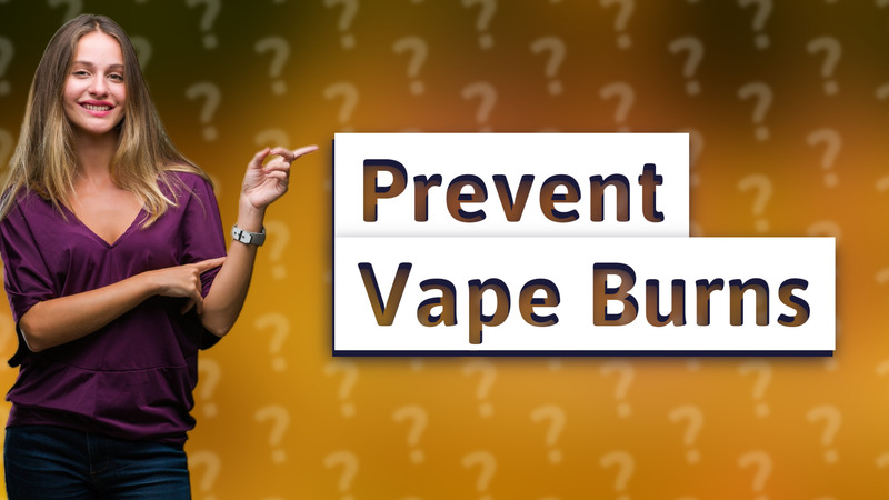 Prevent Vape Burns