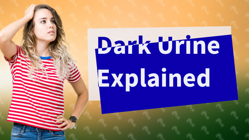 Dark Urine Explained