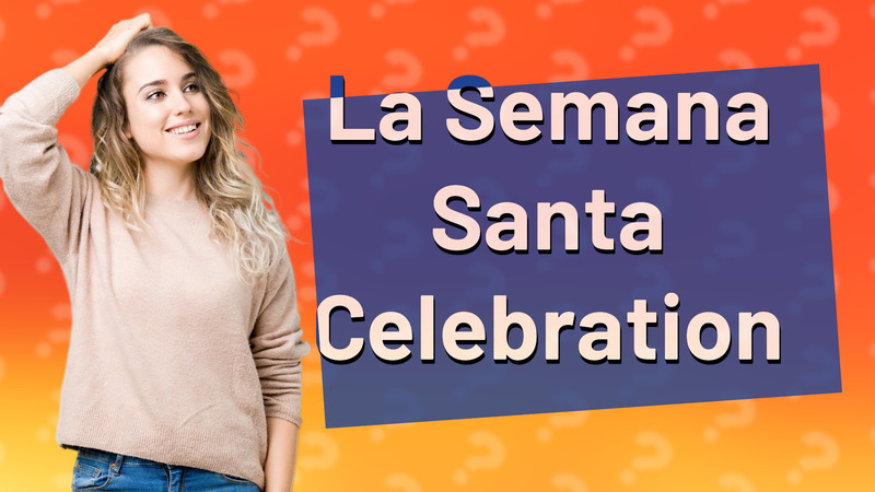 La Semana Santa Celebration