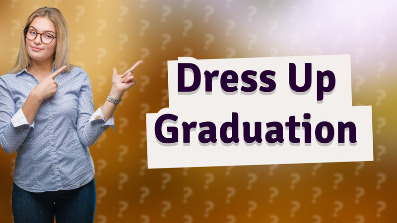 Dress Up Graduation