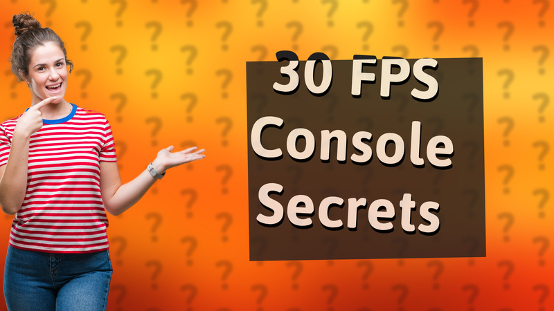 30 FPS Console Secrets