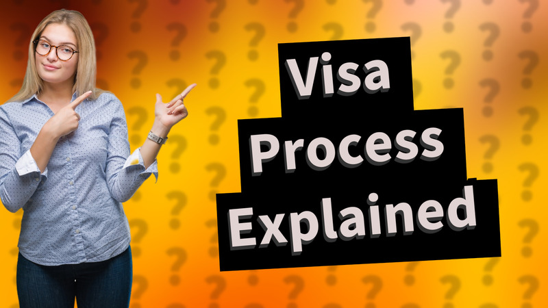 Visa Process Explained