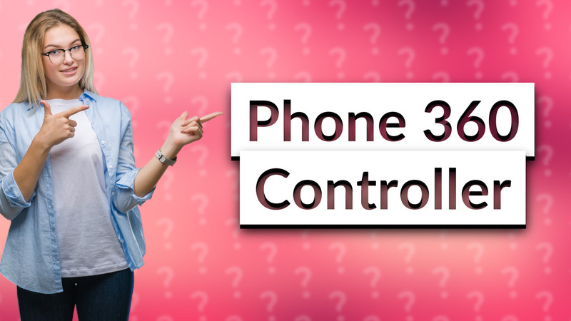 Phone 360 Controller