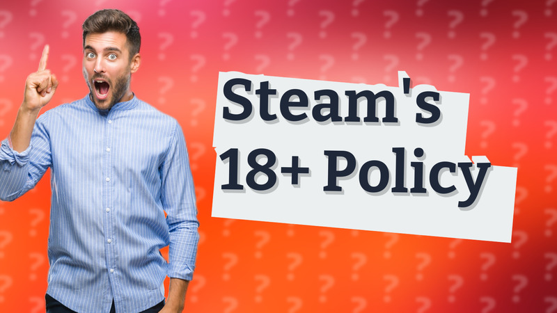 Steam's 18+ Policy