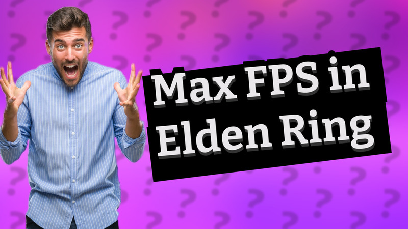 Max FPS in Elden Ring