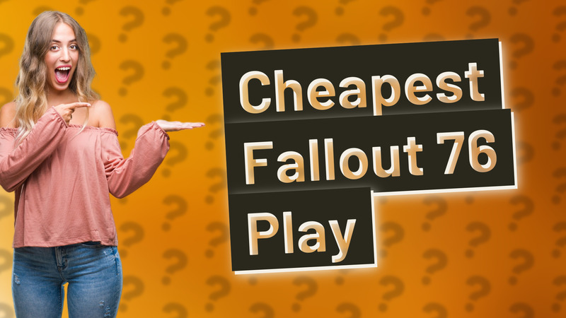 Cheapest Fallout 76 Play