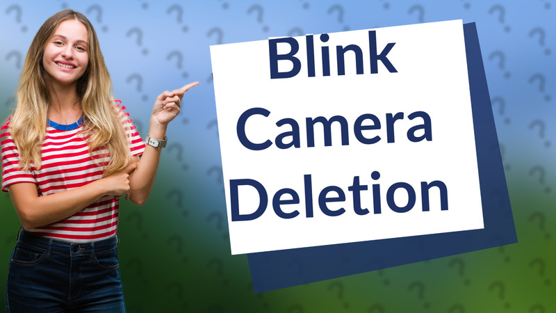 Blink Camera Deletion