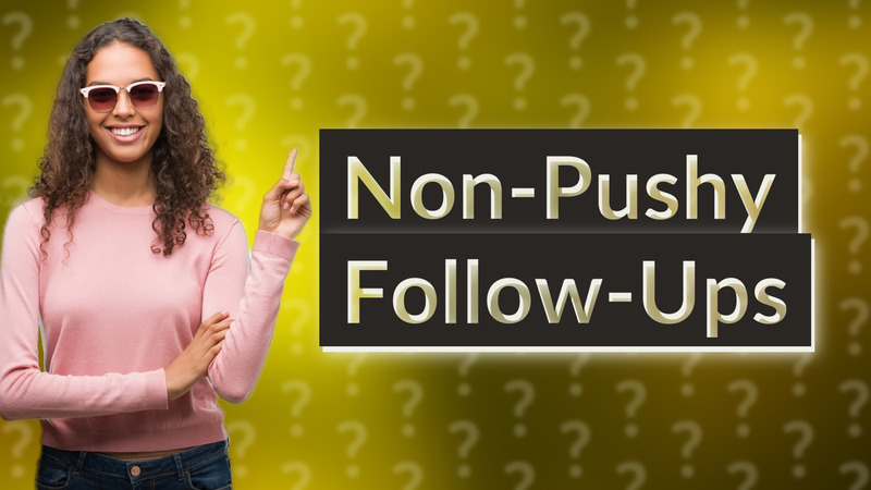 Non-Pushy Follow-Ups