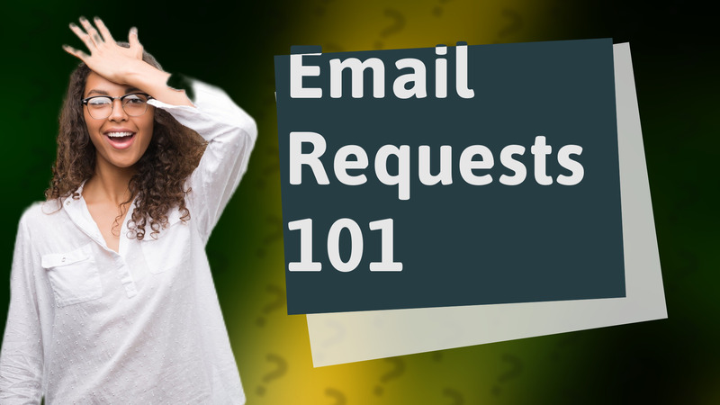 Email Requests 101