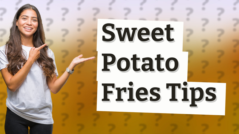 Sweet Potato Fries Tips
