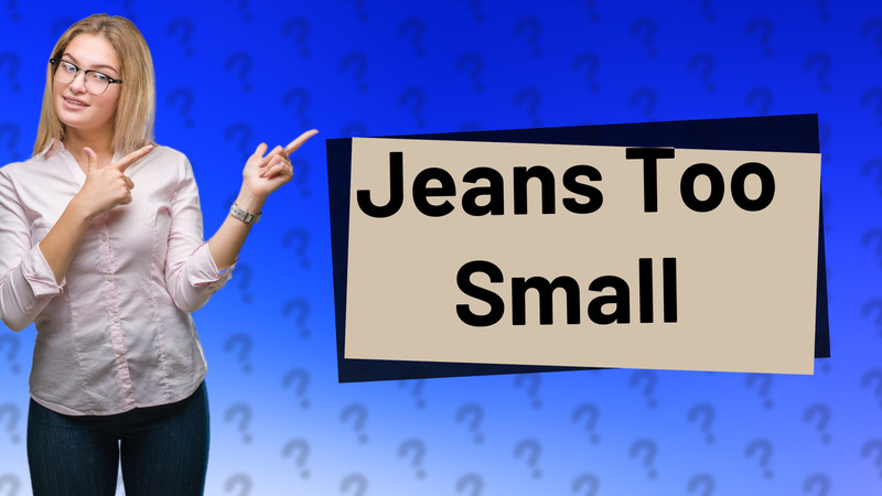 Jeans Too Small