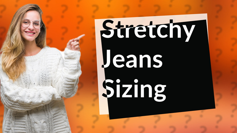 Stretchy Jeans Sizing