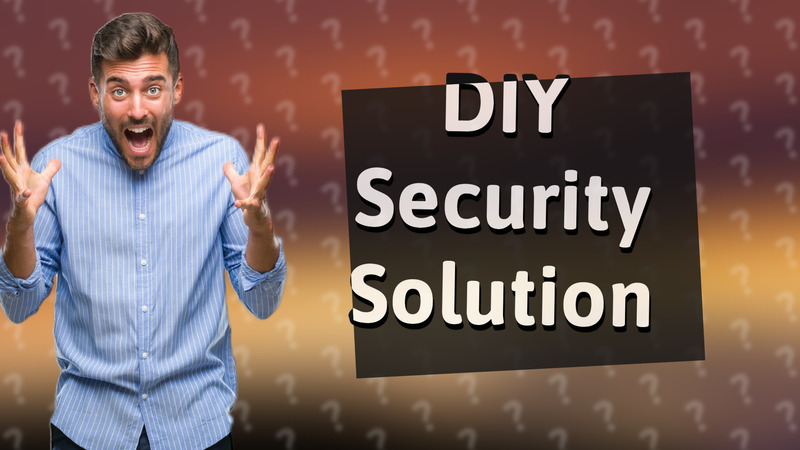 DIY Security Solution