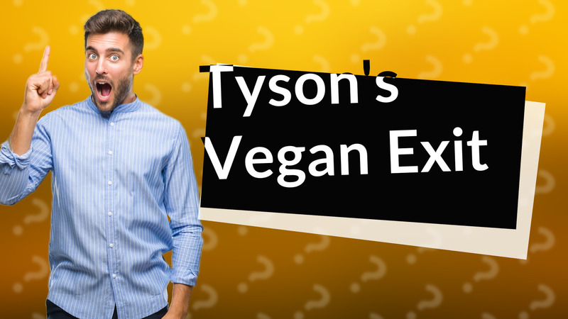 Tyson's Vegan Exit