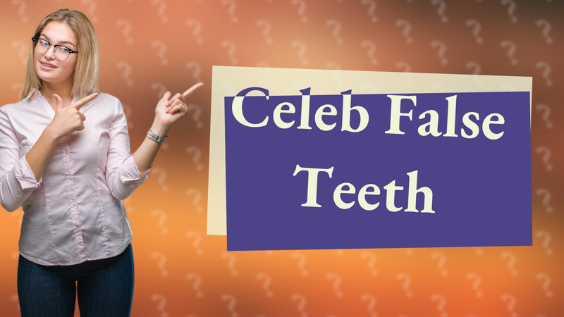 Celeb False Teeth