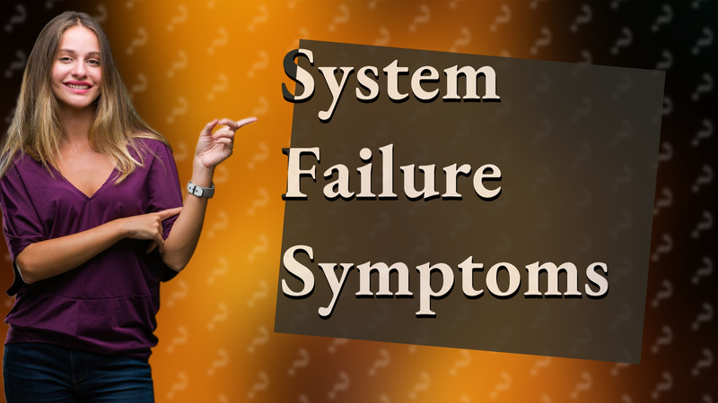 System Failure Symptoms