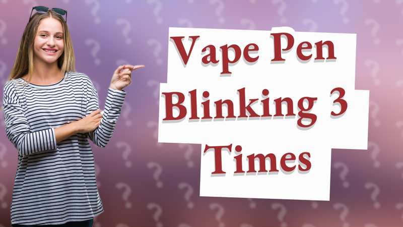 Vape Pen Blinking 3 Times