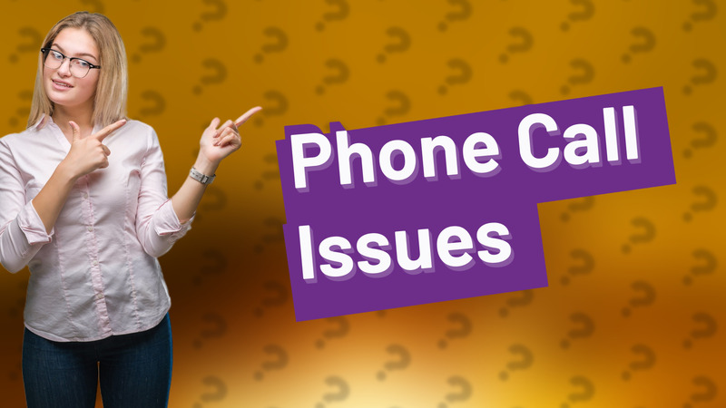 Phone Call Issues