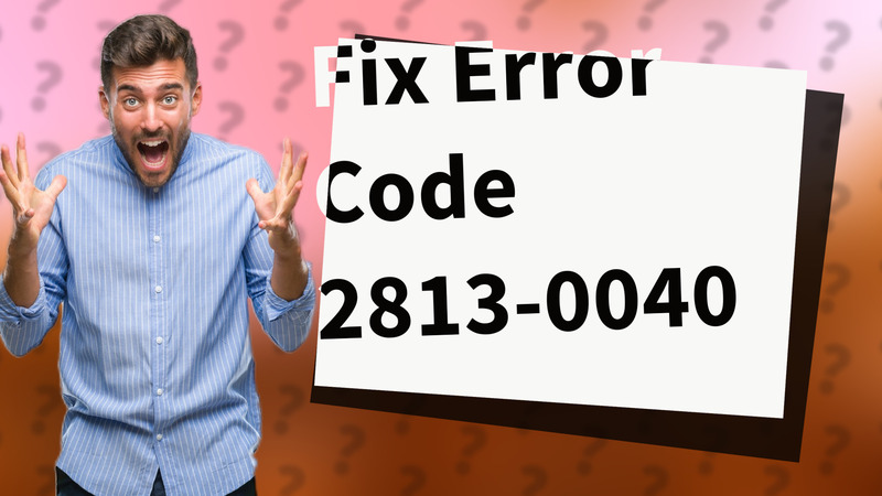 Fix Error Code 2813-0040