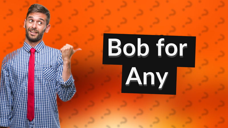 Bob for Any