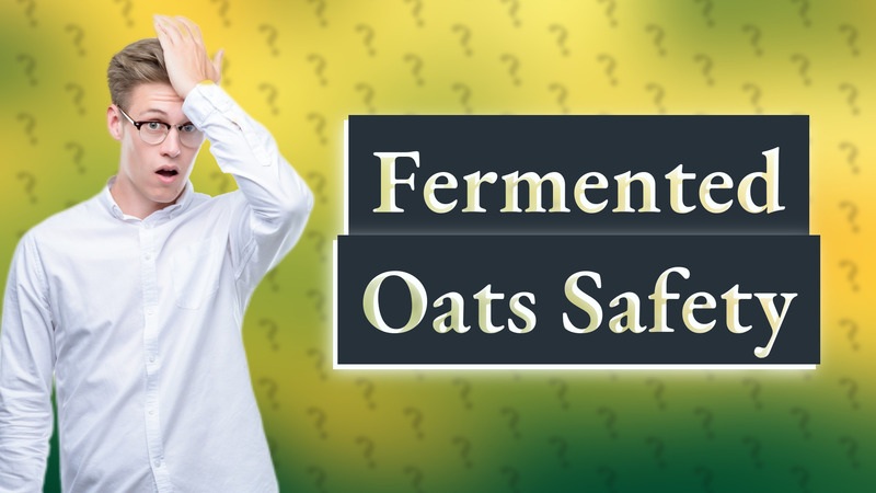 Fermented Oats Safety